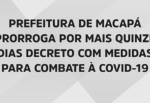 Prefeitura de Macapá prorroga por mais quinze dias decreto com medidas para combate à covid-19